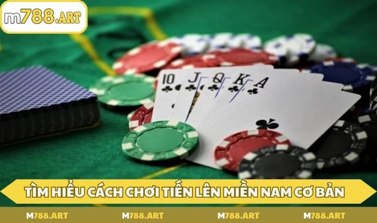 Tìm hiểu cách chơi tiến lên miền Nam cơ bản tại M788