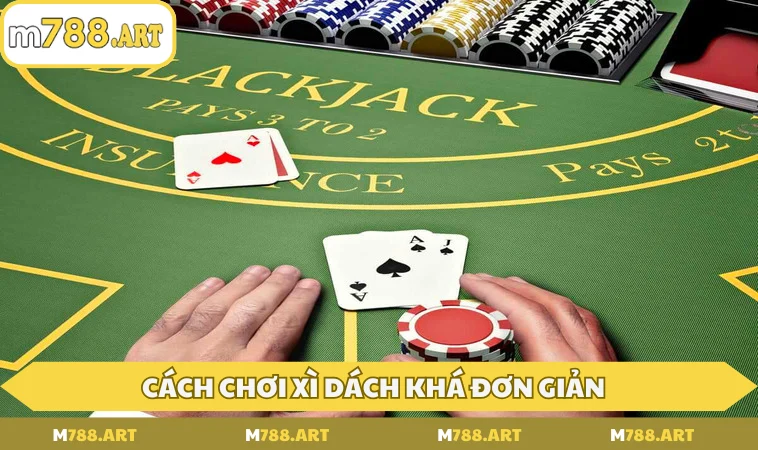 Cách chơi xì dách khá đơn giản, lựa chọn hàng đầu cho bạn
