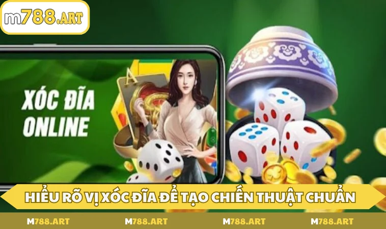 Hiểu rõ vị xóc đĩa để xây dựng chiến thuật chuẩn