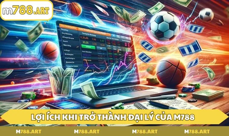 Lợi ích khi trở thành đại lý của M788