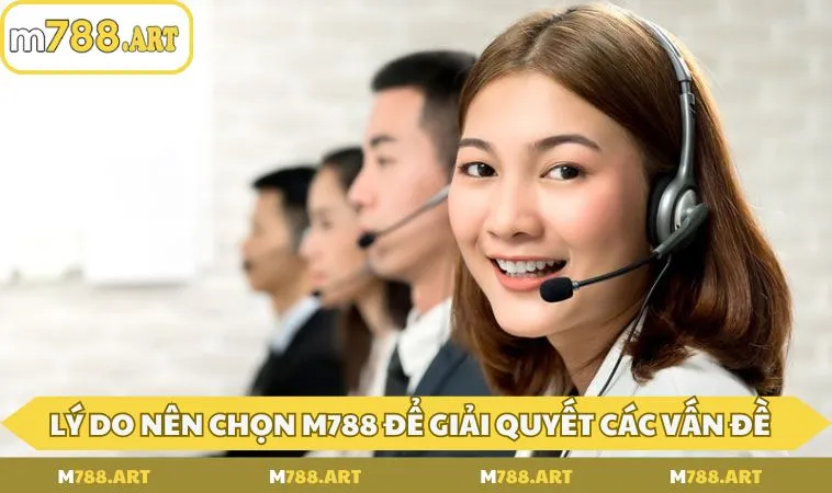 Lý do nên chọn M788 để giải quyết các vấn đề