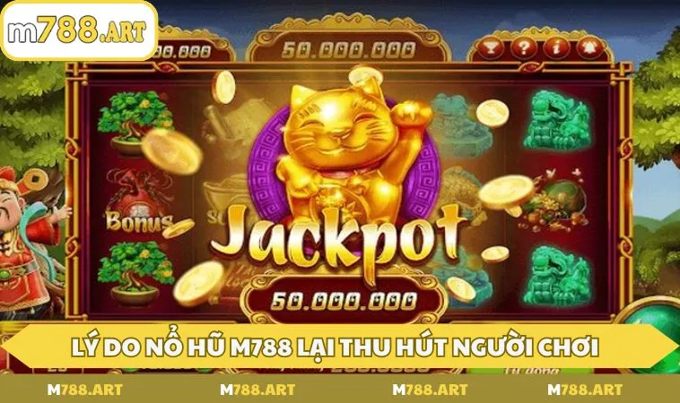Lý do nổ hũ M788 lại thu hút người chơi