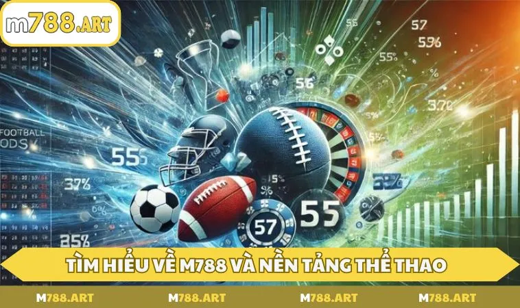Tìm hiểu về M788 và nền tảng thể thao